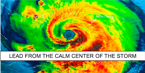 LEAD from the Calm Center of the Storm